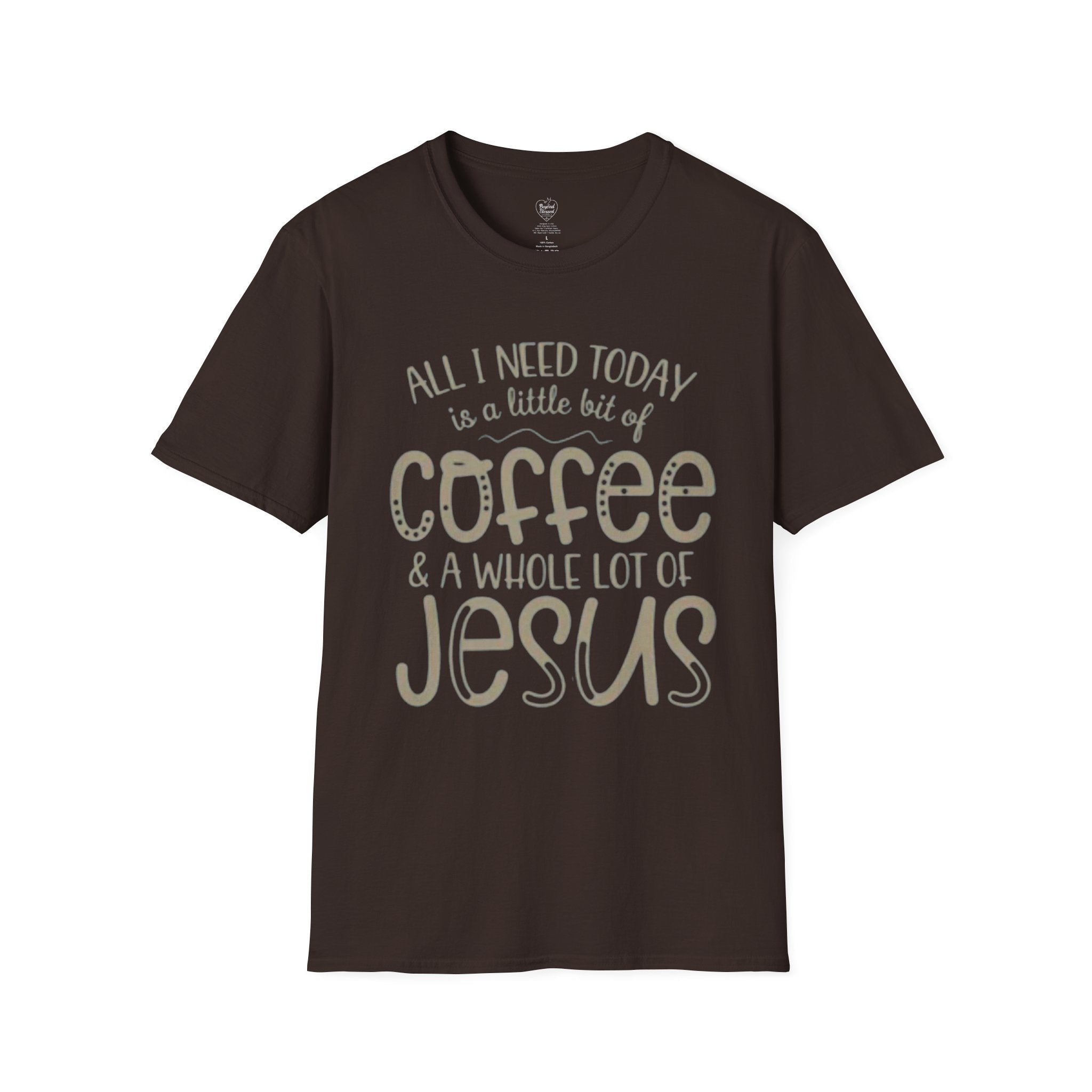 Coffee & Jesus T-Shirt — "All I Need Today Is A Little Bit Of Coffee And A Whole Lot Of Jesus" Dark Chocolate