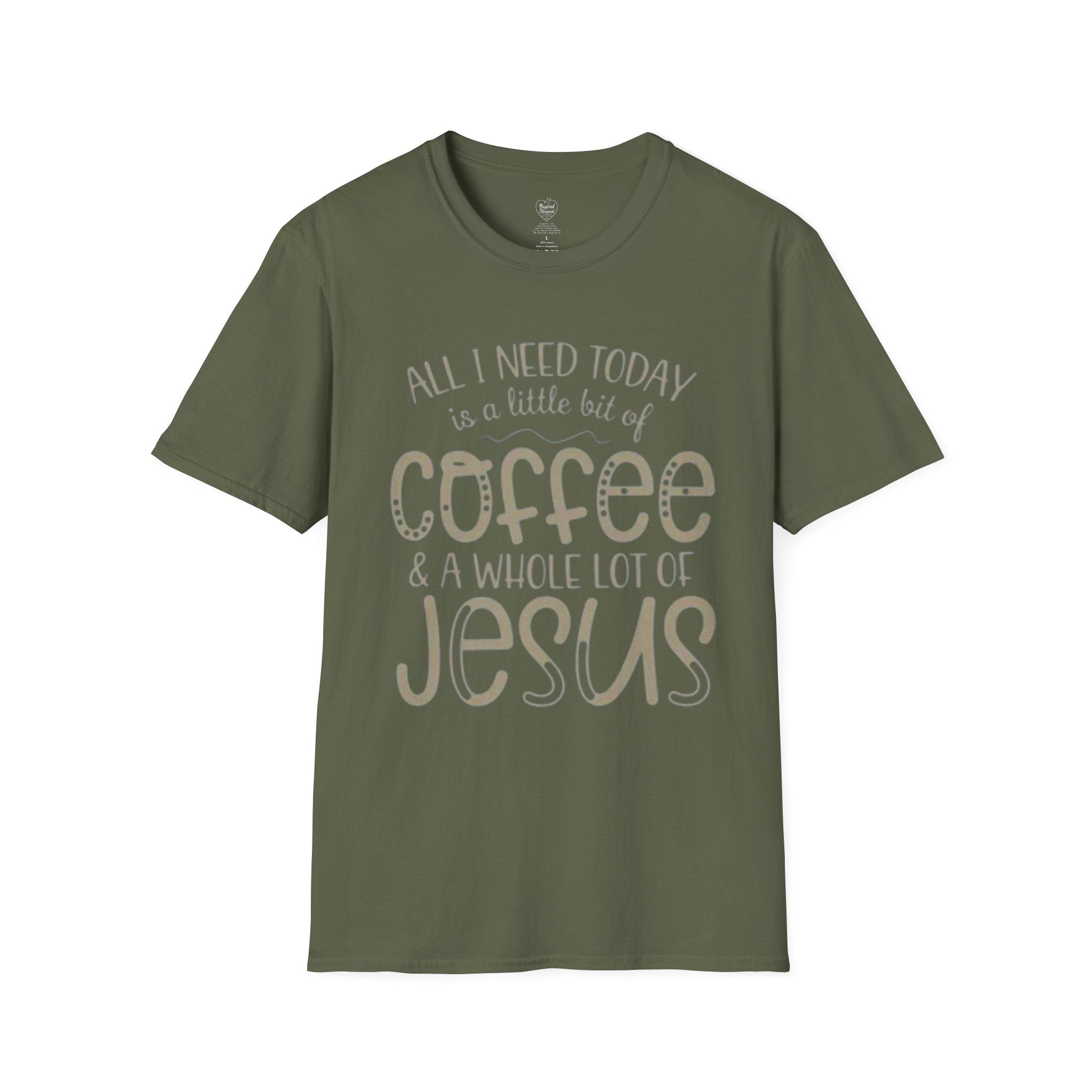 Coffee & Jesus T-Shirt — "All I Need Today Is A Little Bit Of Coffee And A Whole Lot Of Jesus" Military Green