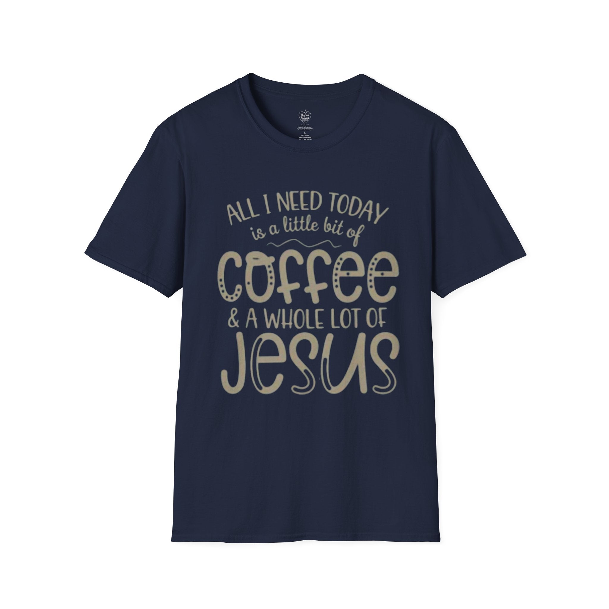 Coffee & Jesus T-Shirt — "All I Need Today Is A Little Bit Of Coffee And A Whole Lot Of Jesus" Navy